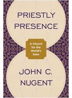 Priestly Presence: A Church for the World's Sake 
