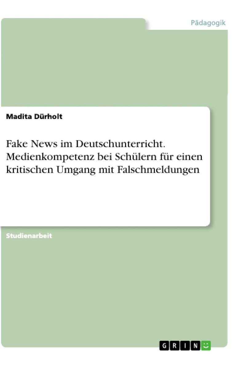 Fake News im Deutschunterricht. Medienkompetenz bei Schülern für einen kritischen Umgang mit Falschmeldungen 