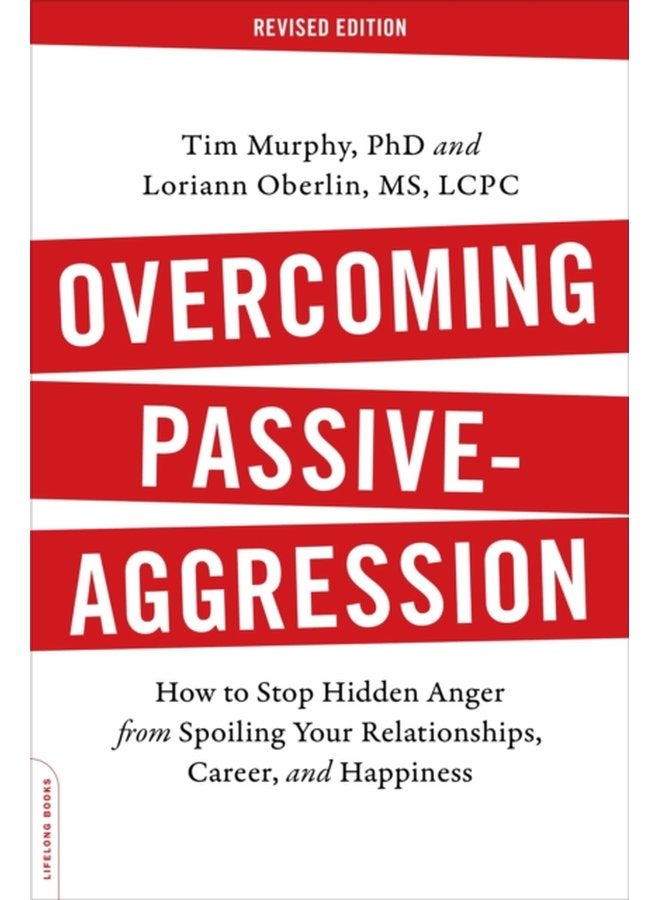 Overcoming Passive Aggression Revised Edition How to Stop Hidden Anger from Spoiling Your Relationships Career and Happiness - Paperback