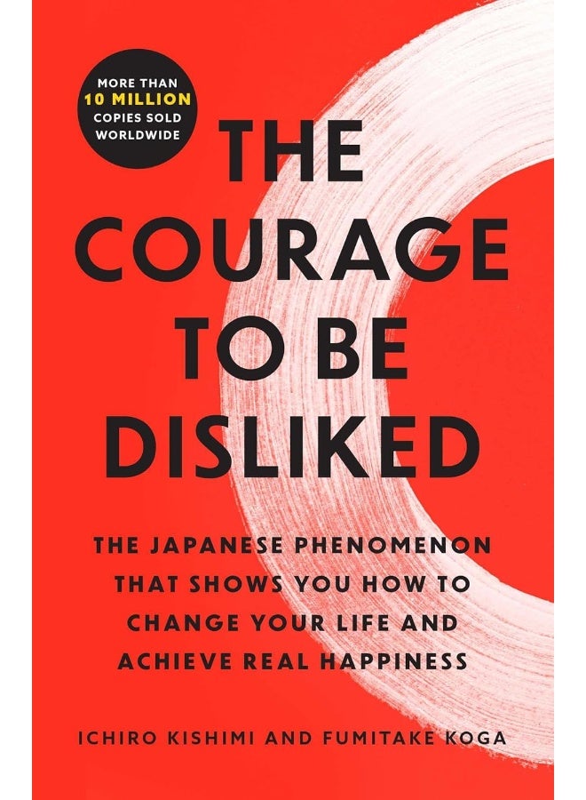 The Courage to Be Disliked: The Japanese Phenomenon That Shows You How to Change Your Life and Achieve Real Happiness  - Image 1