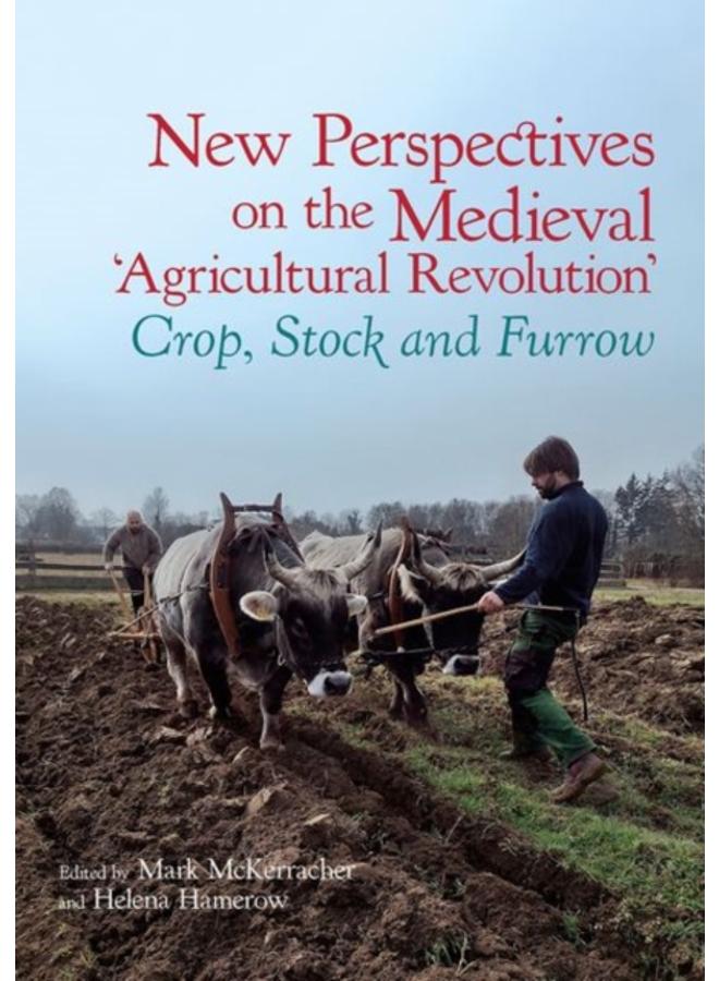 New Perspectives on the Medieval ???Agricultural Revolution??? : Crop, Stock and Furrow 