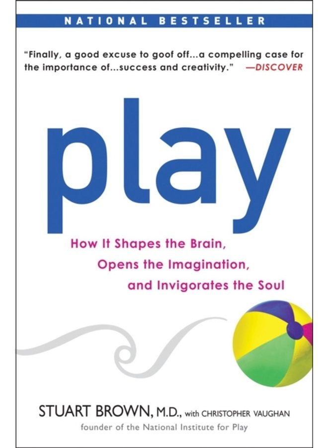 Play How it Shapes the Brain Opens the Imagination and Invigorates the Soul - Paperback