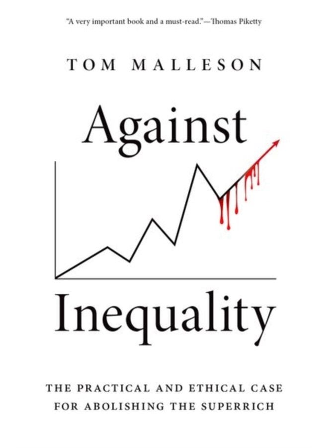 Against Inequality The Practical and Ethical Case for Abolishing the Superrich - Paperback