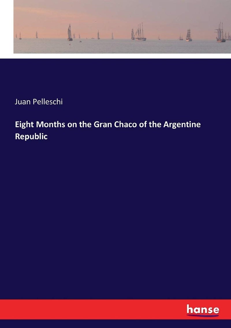 Eight Months on the Gran Chaco of the Argentine Republic - Image 1