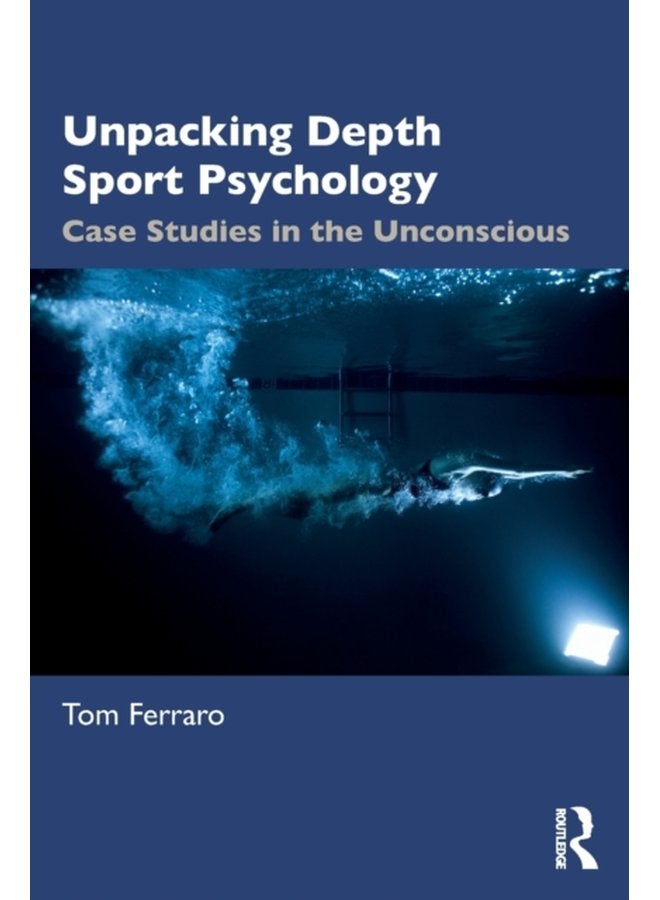Unpacking Depth Sport Psychology Case Studies in the Unconscious - Paperback