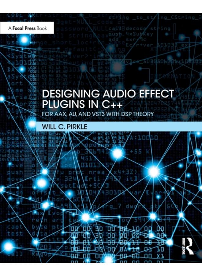 Designing Audio Effect Plugins in C++ : For AAX, AU, and VST3 with DSP Theory 