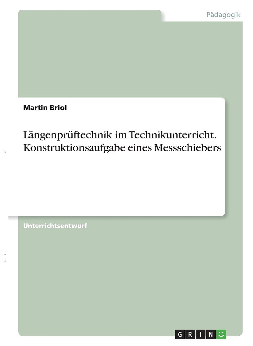Längenprüftechnik im Technikunterricht. Konstruktionsaufgabe eines Messschiebers 