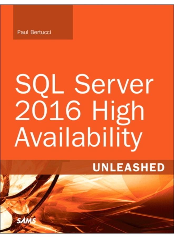 SQL Server 2016 High Availability Unleashed (includes Content Update Program)