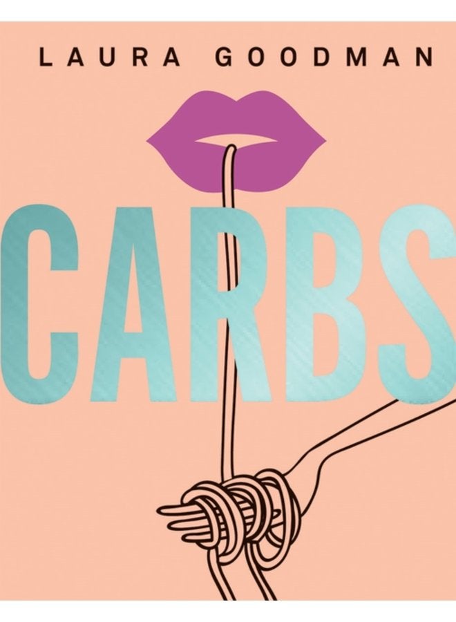 Carbs From Weekday Dinners to Blow out Brunches Rediscover the Joy of the Humble Carbohydrate - Hardback