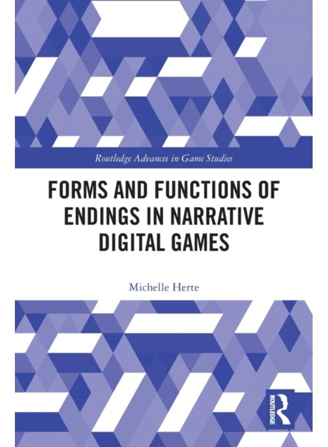 Forms and Functions of Endings in Narrative Digital Games 