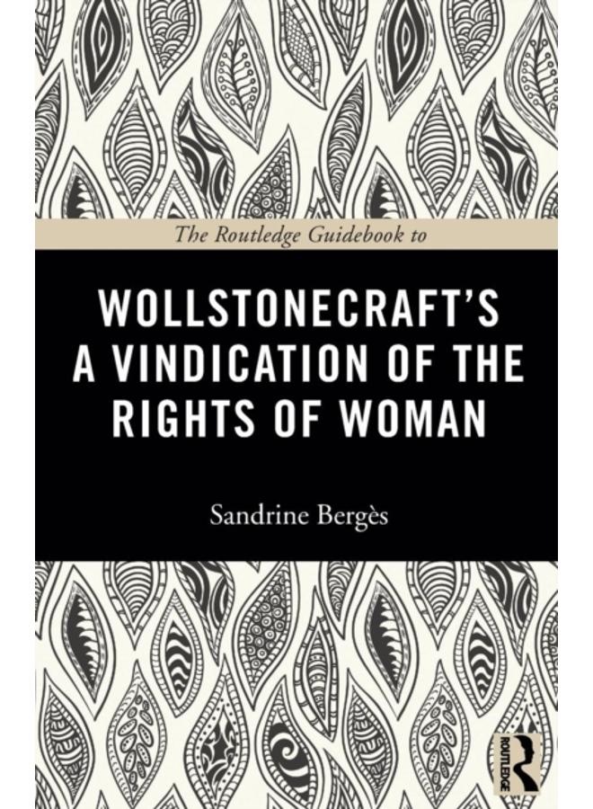 The Routledge Guidebook to Wollstonecraft's A Vindication of the Rights of Woman 