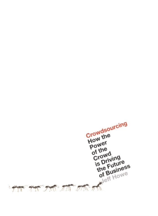 Crowdsourcing How the Power of the Crowd is Driving the Future of Business - Paperback