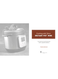 Cooking with your Instant Pot® Mini: 100 Quick & Easy Recipes for all 3-Quart Multicookers  - Image 2