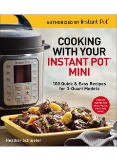 Cooking with your Instant Pot® Mini: 100 Quick & Easy Recipes for all 3-Quart Multicookers  - Image 1