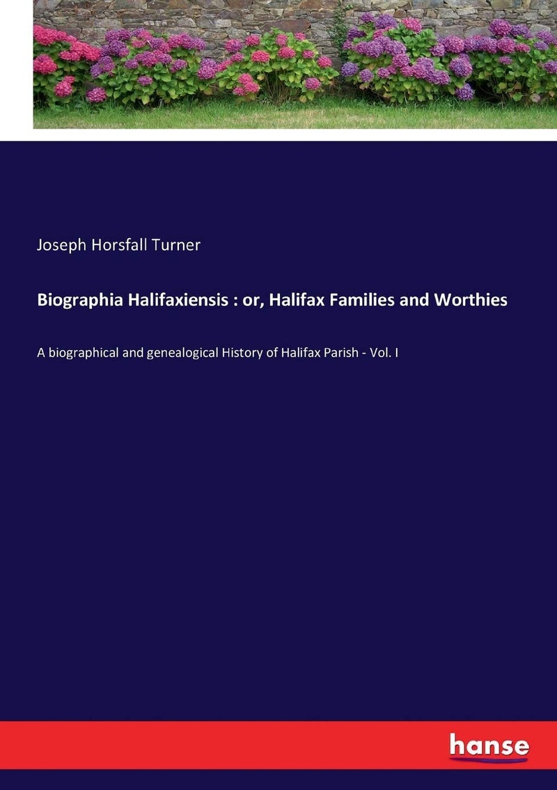 Biographia Halifaxiensis: or, Halifax Families and Worthies:A biographical and genealogical History of Halifax Parish - Vol. I - Image 1