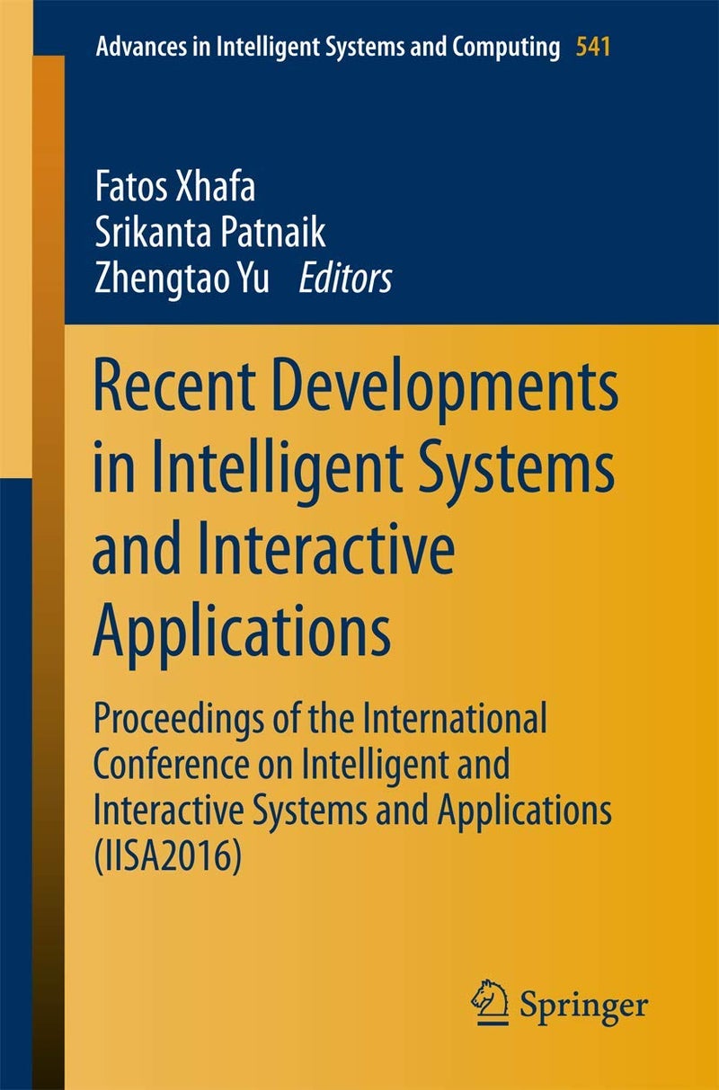 Recent Developments in Intelligent Systems and Interactive Applications: Proceedings of the International Conference on Intelligent and Interactive Systems and Applications (IISA2016) 