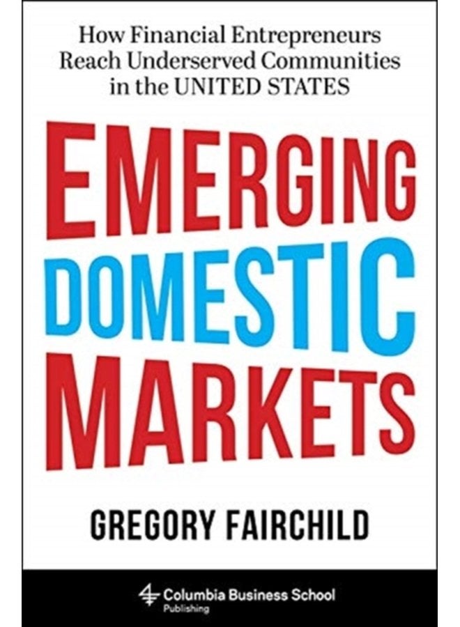 Emerging Domestic Markets How Financial Entrepreneurs Reach Underserved Communities in the United States - Hardback