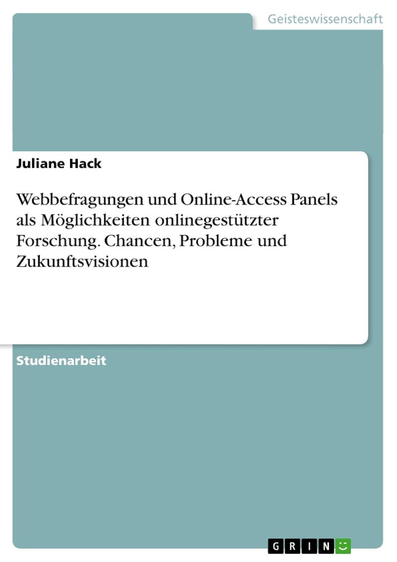 Webbefragungen und Online-Access Panels als Möglichkeiten onlinegestützter Forschung. Chancen, Probleme und Zukunftsvisionen 