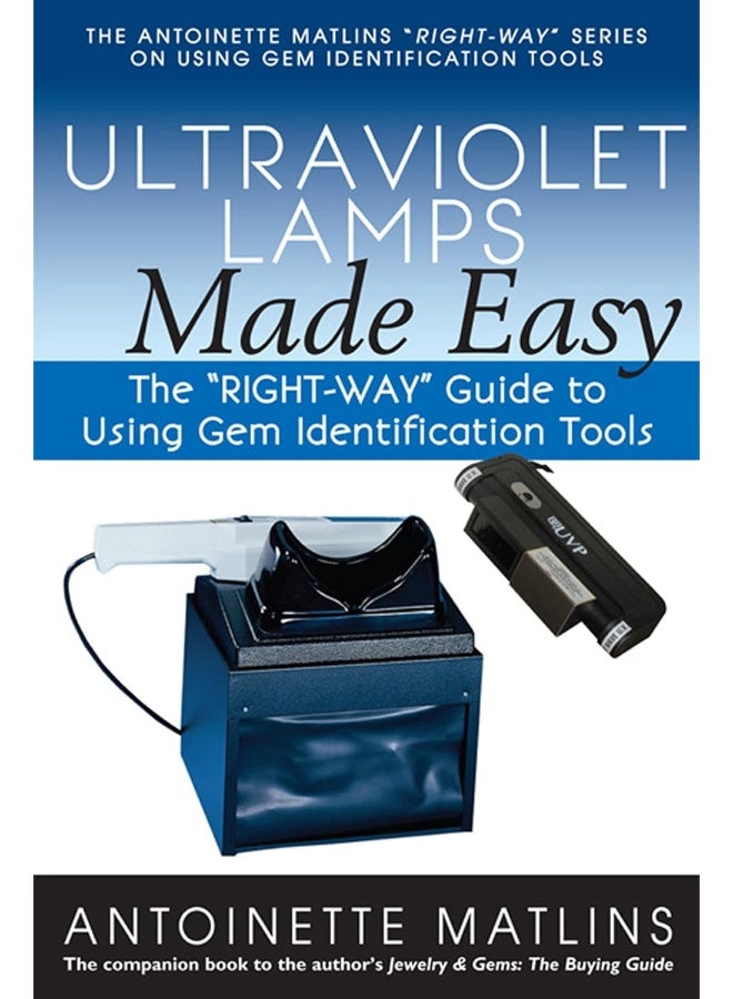 Ultraviolet Lamps Made Easy: The Right-Way Guide to Using Gem Identification Tools