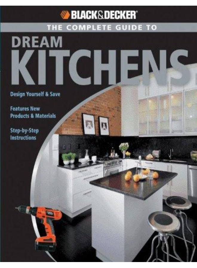 Black and Decker the Complete Guide to Dream Kitchens