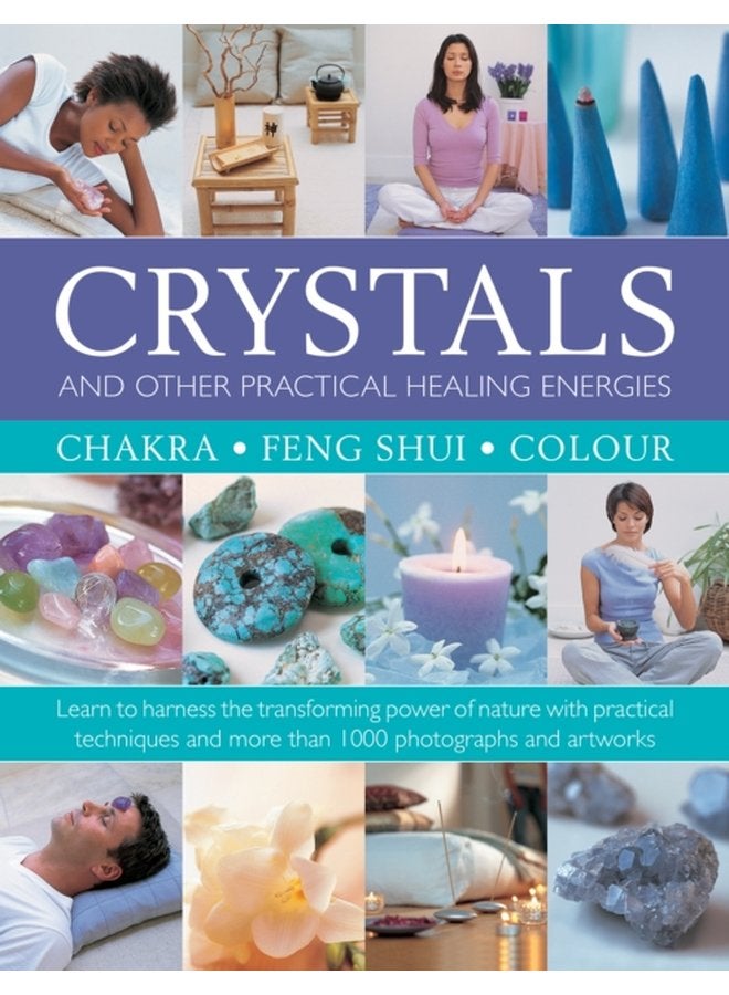 Crystals and other Practical Healing Energies Chakra Feng Shui Colour Learn to harness the transforming power of nature with practical techniques and over 1000 photographs and artworks - Hardback