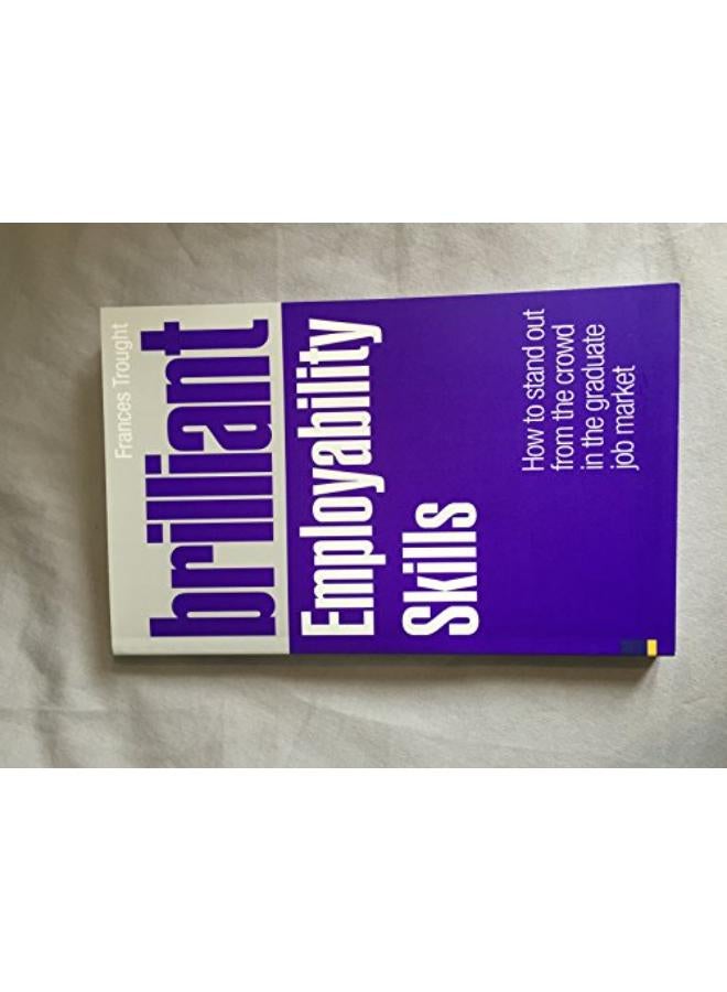 Brilliant Employability Skills: How to Stand Out from the Crowd in the Graduate Job Market