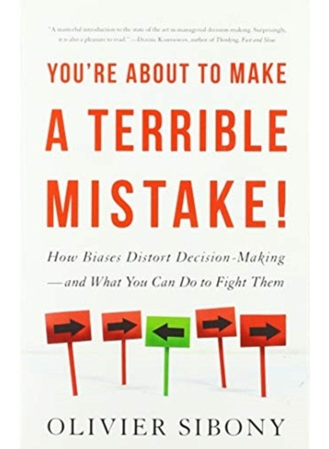 You re About to Make a Terrible Mistake How Biases Distort Decision Making and What You Can Do to Fight Them - Paperback