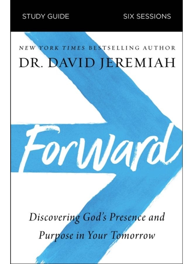 Forward Bible Study Guide Discovering God s Presence and Purpose in Your Tomorrow - Paperback