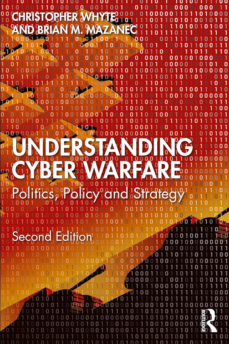 Understanding Cyber Warfare: Politics, Policy and Strategy