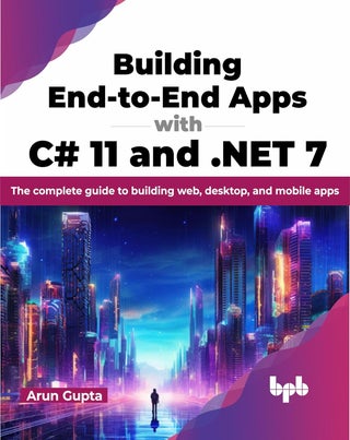 Building End-to-End Apps with C# 11 and .NET 7: The complete guide to building web, desktop, and mobile apps - pzsku/Z4A33EBD095E951BB30AEZ/45/1761061635/fb70013e-9661-4cae-a4e3-9b27bfebd139