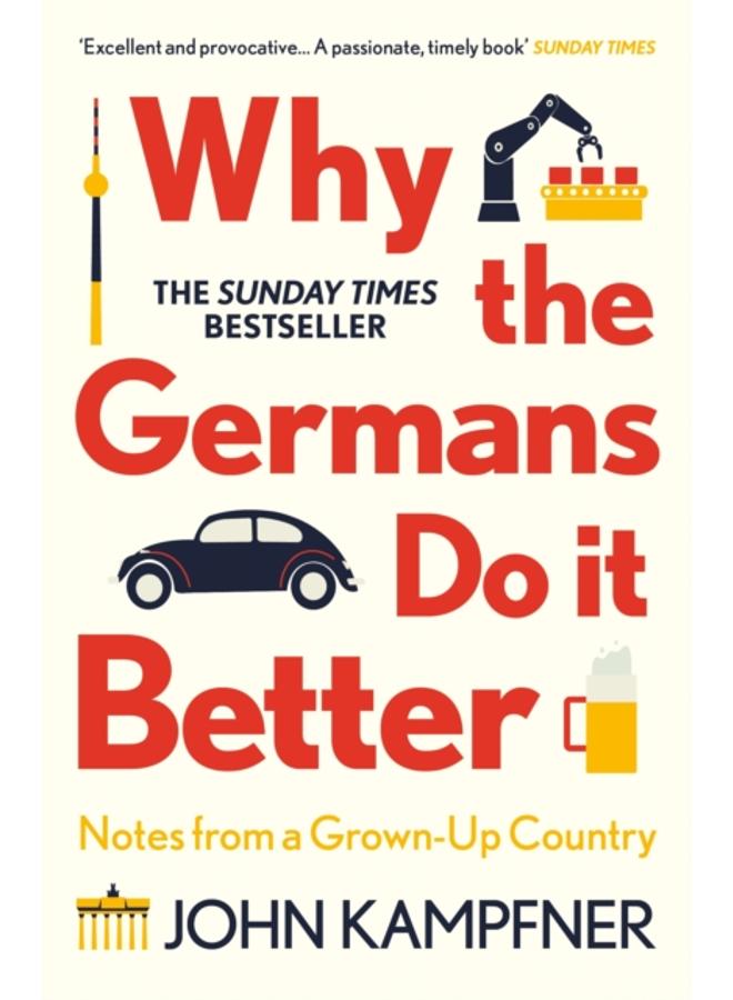 Why the Germans Do it Better : Notes from a Grown-Up Country 