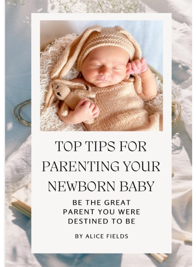 Top Tips For Parenting Your Newborn Baby: Be The Great Parent You Were Destined To Be - Image 1