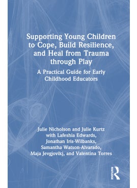 Supporting Young Children to Cope, Build Resilience, and Heal from Trauma through Play 