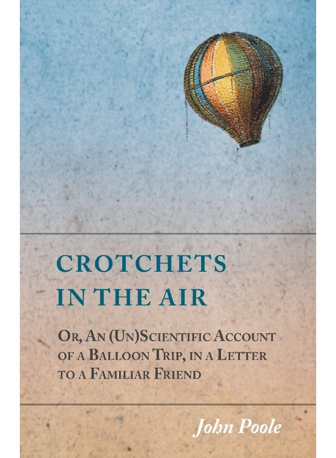 Crotchets in the Air; Or, An (Un)Scientific Account of a Balloon Trip, in a Letter to a Familiar Friend 