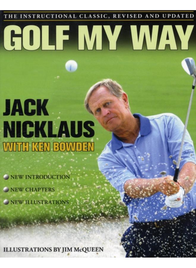 Golf My Way : The Instructional Classic, Revised and Updated 