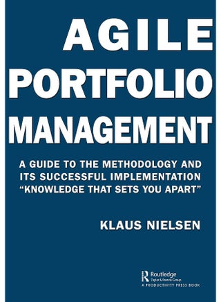 Agile Portfolio Management: A Guide to the Methodology and Its Successful Implementation “Knowledge That Sets You Apart”