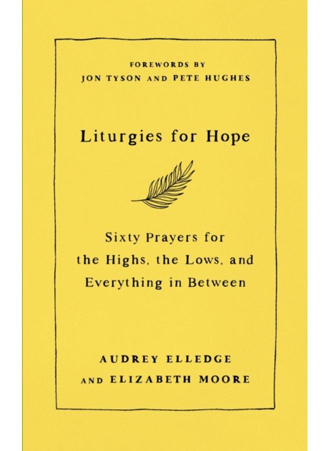 Liturgies for Hope : Sixty Prayers for the Highs, the Lows, and Everything in Between