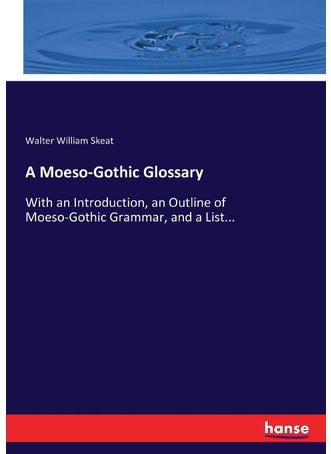 A Moeso-Gothic Glossary: With an Introduction, an Outline of Moeso-Gothic Grammar, and a List... - pzsku/Z4A4B2A9A72267C5E948CZ/45/1749025047/d955ed53-3677-4b19-8bfb-1f4aecdc75cc