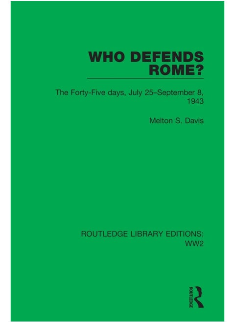 Who Defends Rome?: The Forty-Five days, July 25–September 8, 1943