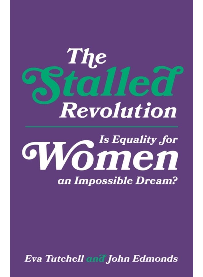 The Stalled Revolution Is Equality for Women an Impossible Dream - Hardback