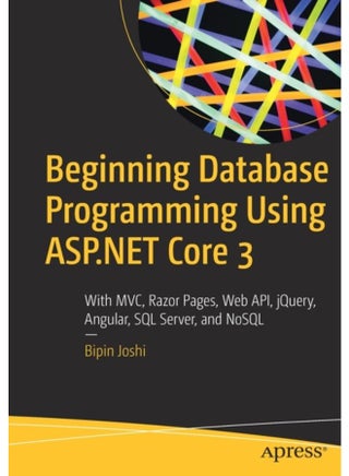 Beginning Database Programming Using ASP.NET Core 3 : With MVC, Razor Pages, Web API, jQuery, Angular, SQL Server, and NoSQL - pzsku/Z4A68F7EACC531491AA5DZ/45/_/1721387252/05e4a0d0-ff99-498f-832f-6a9361b00fbc