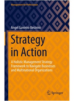 Strategy in Action: A Holistic Management Strategy Framework to Navigate Businesses and Multinational Organizations