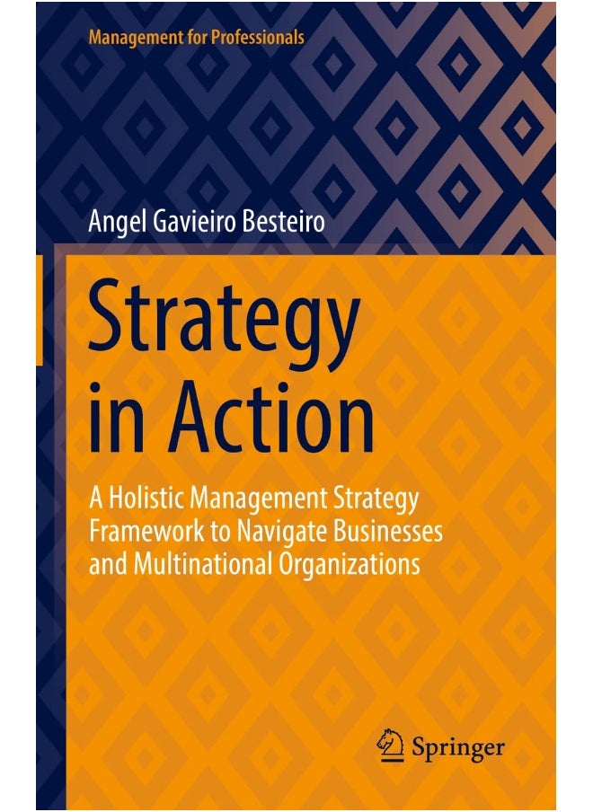 null - Strategy in Action: A Holistic Management Strategy Framework to Navigate Businesses and Multinational Organizations - Image 1