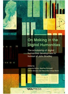 On Making in the Digital Humanities: The Scholarship of Digital Humanities Development in Honour of John Bradley  - Image 2