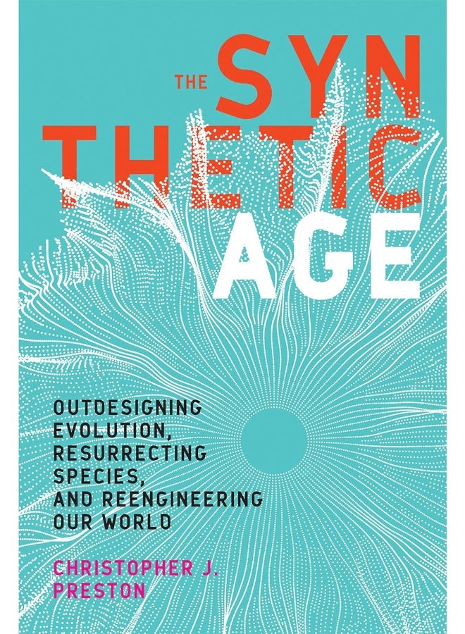 The Synthetic Age: Outdesigning Evolution, Resurrecting Species, and Reengineering Our World