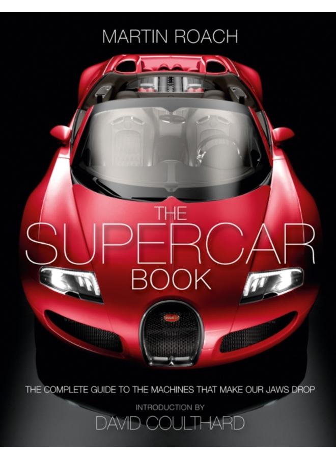 The Supercar Book : The Complete Guide to the Machines That Make Our Jaws Drop 