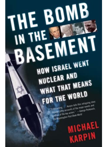 The Bomb In The Basement How Israel Went Nuclear And What That Means For The World 