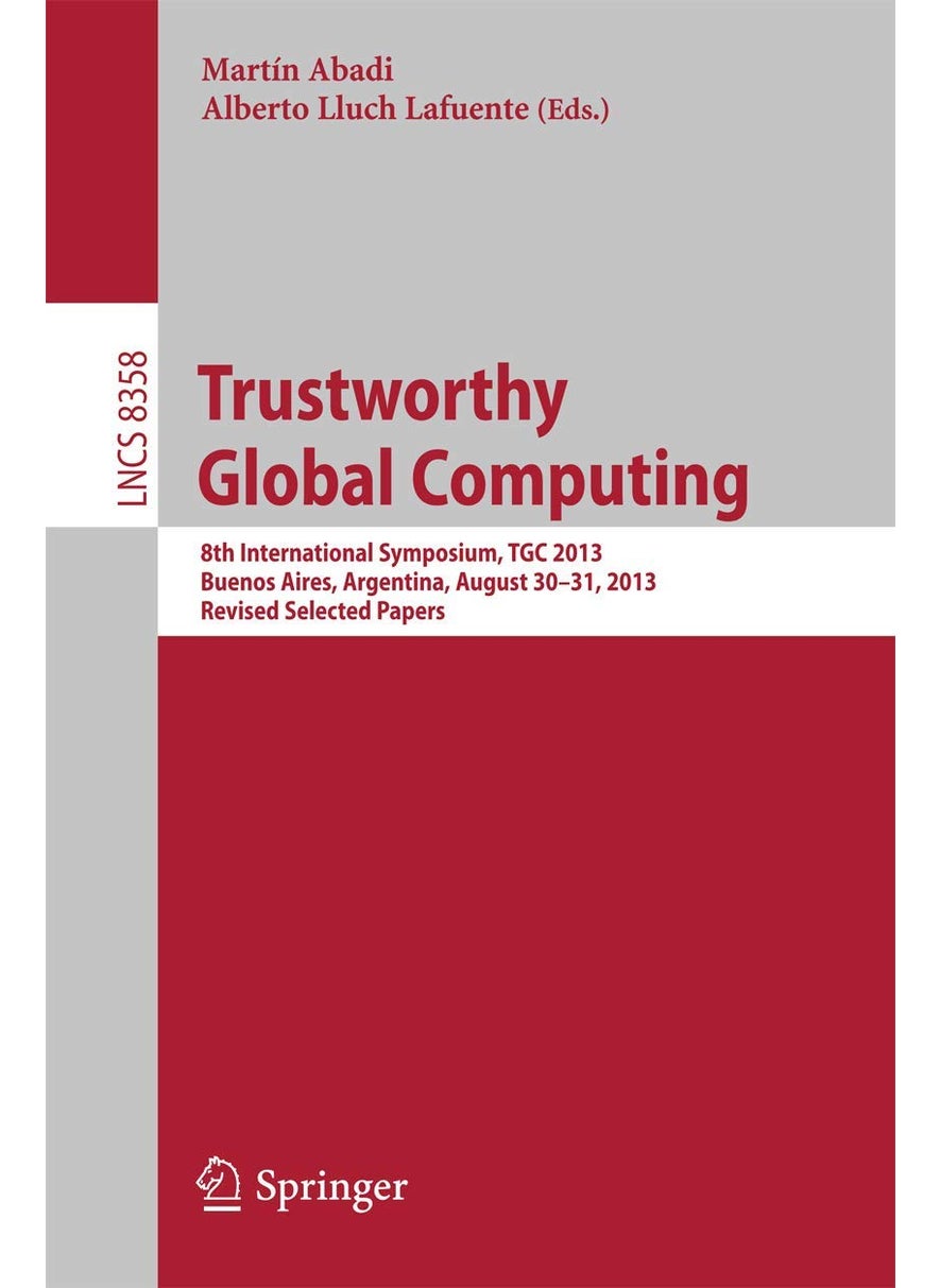 Trustworthy Global Computing: 8th International Symposium, TGC 2013, Buenos Aires, Argentina, August 30-31, 2013, Revised Selected Papers 