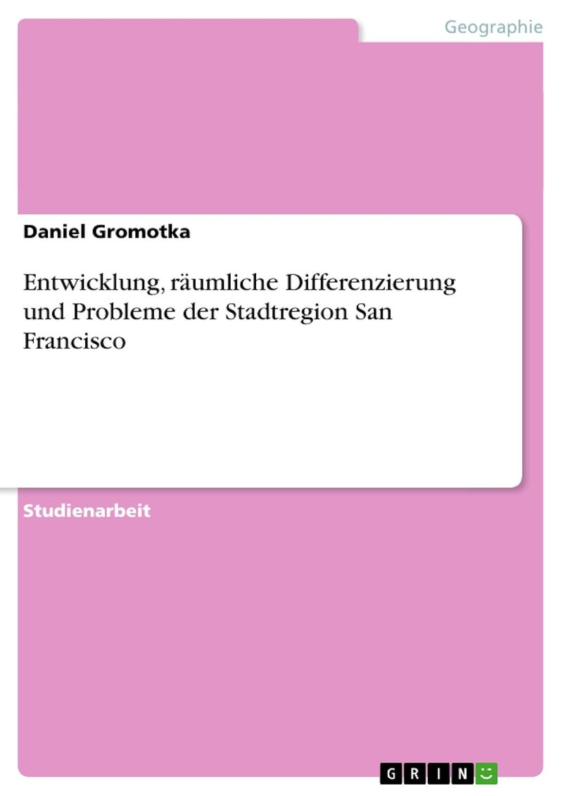 Entwicklung, räumliche Differenzierung und Probleme der Stadtregion San Francisco