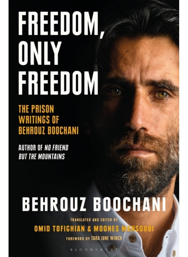 Freedom Only Freedom The Prison Writings of Behrouz Boochani - Hardback